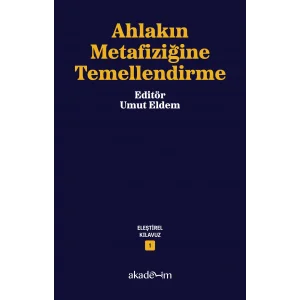 Ahlakın Metafiziğine Temellendirme - Eleştirel ... [Paperback] [Sep 24, 2025] Umut Eldem (Editör)