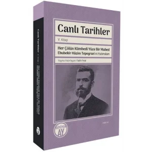 Canlı Tarihler 5. Kitap - Her Çölün Kümbedi Yüce Bir Mabed Ebubekir Hazim Tepeyranın Hatıraları [Paperback] [Mar 03, 2025] Fatih Fırat