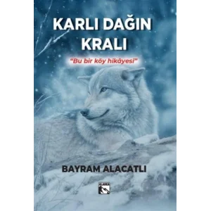 Karlı Dağın Kralı - Bu Bir Köy Hikayesi [Paperback] [Jul 24, 2025] Bayram Alacatlı