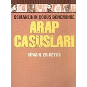 Arap Casusları Osmanlının Çöküş Döneminde [Unbound] [Nov 14, 2024] Riyad N. Er-Reyyis