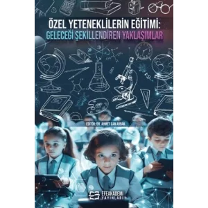 Özel Yeteneklilerin Eğitimi: Geleceği Şekillendiren Yaklaşımlar [Unbound] [Nov 14, 2024] Kolektif