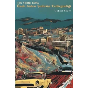 Tek Yönlü Yolda Önde Giden Şoförün Tedirginliği [Paperback] [Dec 20, 2024] Göksel Sözer