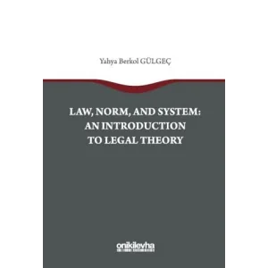 Law, Norm, And System: An Introductıon To Legal Theory [Unbound] [Nov 14, 2024] Yahya Berkol Gülgeç