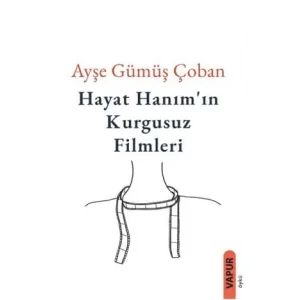 Hayat Hanımın Kurgusuz Filmleri [Paperback] [Oct 06, 2025] Ayşe Gümüş Çoban
