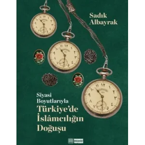 Siyasi Boyutlarıyla Türkiyede İslamcılığın Doğuşu [Hardcover] [Nov 14, 2024] Sadık Albayrak