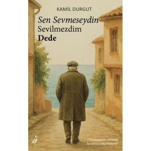 Sen Sevmeseydin Sevilmezdim Dede [Unbound] [Nov 14, 2024] Kamil Durgut
