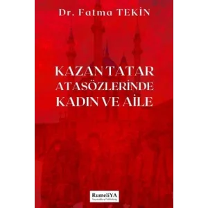 Kazan Tatar Atasözlerinde Kadın ve Aile [Unbound] [Nov 14, 2024] Fatma Tekin