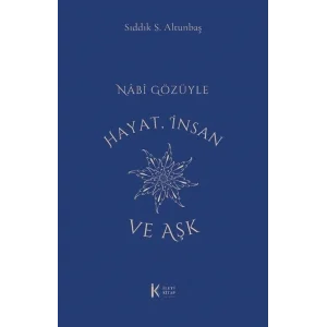 Nabi Gözüyle Hayat İnsan ve Aşk [Paperback] [Nov 15, 2024] Sıddık S. Altınbaş