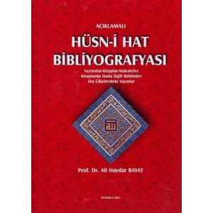 Açıklamalı Hüsn-i Hat Bibliyografyası: Yazmalar - Kitaplar - Makaleler - Kitaplarda Hatla İlgili Bölümler - Dış Ülkelerdeki Yayınlar [Unbound] [Nov 14, 2024] Ali Haydar Bayat