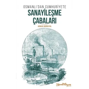 Osmanlıdan Cumhuriyete Sanayileşme Çabaları [Paperback] [Oct 11, 2024] Adnan Doğruyol