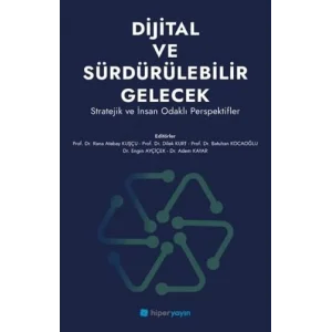 Dijital ve Sürdürülebilir Gelecek - Stratejik ve İnsan Odaklı Perspektifler [Paperback] [Nov 14, 2024] Kolektif