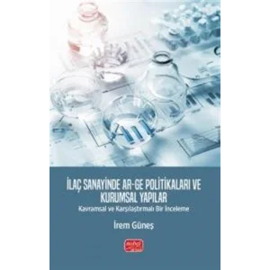İlaç Sanayinde Ar-Ge Politikaları ve Kurumsal Yapılar & Kavramsal ve Karşılaştırmalı Bir İnceleme [Paperback] [Jan 01, 2025] İrem Güneş