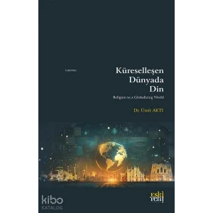 Kureselleşen Dunyada Din [Paperback] [Dec 23, 2024] Ümit Aktı