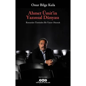 Ahmet Ümit’in Yazınsal Dünyası: Romanları Üzerinden Bir Yazarı Okumak [Mar 26, 2025] Onur Bilge Kula