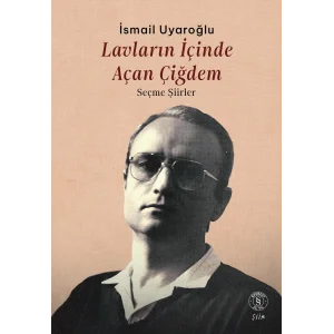 Lavların İçinde Açan Çiğdem: Seçme Şiirler [Paperback] [Sep 02, 2025] İsmail Uyaroğlu
