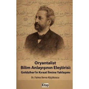 Oryantalist Bilim Anlayışının Eleştirisi: Goldziherin Kıraat İlmine Yaklaşımı [Paperback] [Sep 05, 2025] Fatma Berva Küçüksucu
