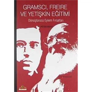 Gramscı, Freire ve Yetişkin Eğitimi Dönüştürücü Eylem Fırsatları [Paperback] [May 01, 2011] Peter Mayo and Ahmet Duman