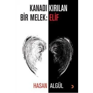 Kanadı Kırılan Bir Melek: Elif [Paperback] [Apr 22, 2025] Hasan Algül