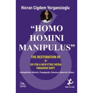 “Homo Homını Manıpulus” The Restoratıon Of “6” Sıx For A New Ethıc Medıa Paradıgm Shıft [Unbound] [Dec 30, 2024] Hicran Çiğdem Yorgancıoğlu