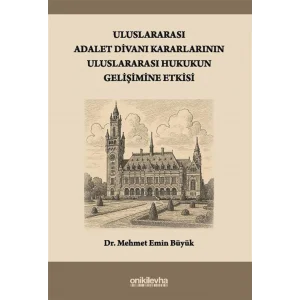 Uluslararası Adalet Divanı Kararlarının Uluslararası Hukukun Gelişimine Etkisi [Paperback] [Jan 01, 2025] Mehmet Emin Büyük