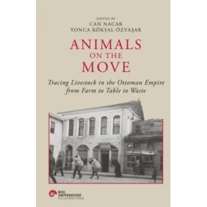 Animals On The Move Tracing Livestock In The Ottoman Empire From Farm To Table To Waste [Dec 05, 2025] Can Nacar , Yonca K?ksal ?zya?ar
