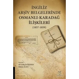 ?ngiliz Ar?iv Belgelerinde Osmanl?-Karada? ?li?kileri (1857-1859) [Unbound] [Nov 14, 2024] Ali G?k?en ?zdem , Hakan Kaya