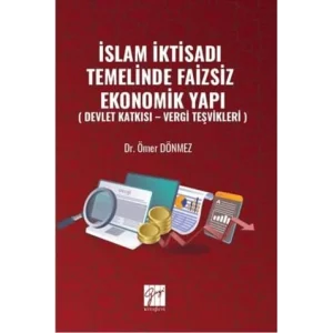 ?slam ?ktisad? Temelinde Faizsiz Ekonomik Yap? ( Devlet Katk?s? ? Vergi Te?vikleri ) [Unbound] [Dec 30, 2024] ?mer D?nmez