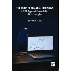 The Logic of Financial Decisions a Q and A Approach Grounded in First Principles [Unbound] [Nov 14, 2024] Berna N. Y?lmaz