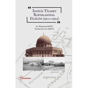 ?ngiliz Ticaret Raporlar?nda Filistin (1900-1912) [Unbound] [Dec 30, 2024] ?brahim Kurtcebe Akku?, Muhammed K?se