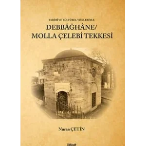 Tarih? ve K?lt?rel Y?nleriyle Debba?hane/ Molla ?elebi Tekkesi [Unbound] [Nov 14, 2024] Nuran ?etin