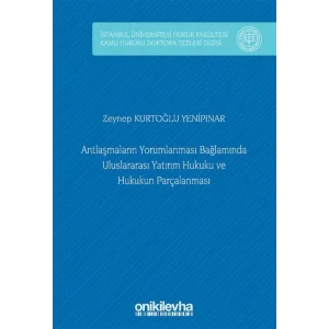 Antla?malar?n Yorumlanmas? Ba?lam?nda Uluslararas? Yat?r?m Hukuku ve Hukukun Par?alanmas? ?stanbul ?niversitesi Hukuk Fak?ltesi Kamu Hukuku Doktora Tezleri Dizisi No: 9 [Hardcover] [Jan 01, 2025] Zeynep Kurto?lu Yenip?nar
