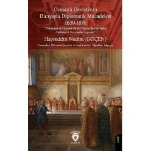Osmanl? Devletinin D?nyayla Diplomatik M?cadelesi 1839-1876 [Unbound] [Dec 30, 2024] Hayreddin Nedim G??en