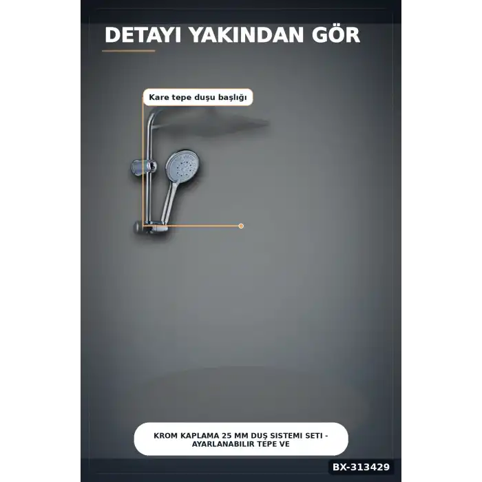 Krom Kaplama 25 mm Duş Sistemi Seti - Ayarlanabilir Tepe ve El Duşu, Sabunluk Hediyeli BX-313429