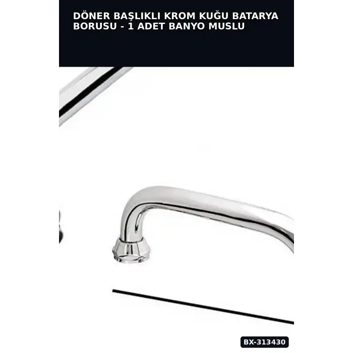 Döner Başlıklı Krom Kuğu Batarya Borusu - 1 Adet Banyo Musluk Aksesuarı BX-313430