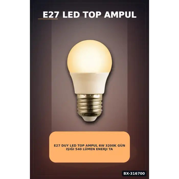 E27 Duy LED Top Ampul 6W 3200K Gün Işığı 540 Lümen Enerji Tasarruflu 1 Adet BX-316700