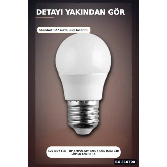 E27 Duy LED Top Ampul 6W 3200K Gün Işığı 540 Lümen Enerji Tasarruflu 1 Adet BX-316700