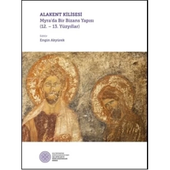 Alakent Kilisesi - Myra’da Bir Bizans Yapısı (12. - 13. Yüzyıllar)