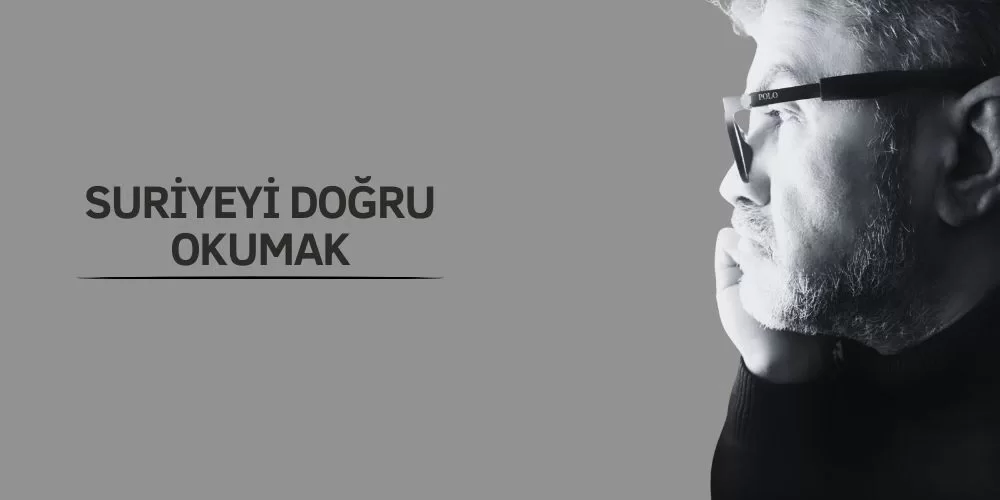 SURİYE’Yİ DOĞRU OKUMAK