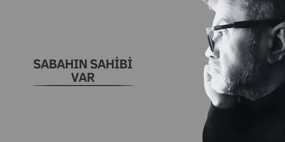 SABAHIN SAHİBİ VAR