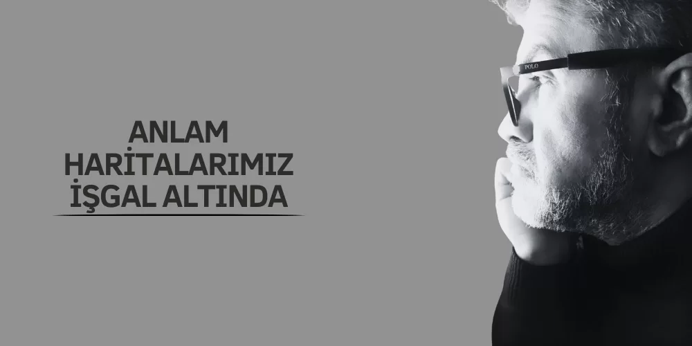 ANLAM HARİTALARIMIZ İŞGAL ALTINDA