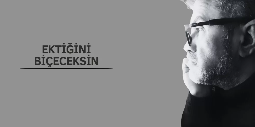 EKTİĞİNİ BİÇECEKSİN!