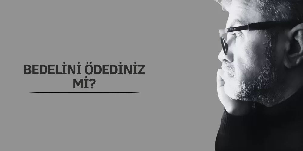 BEDELİNİ ÖDEDİNİZ Mİ?