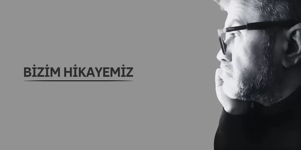 BİZİM HİKAYEMİZ