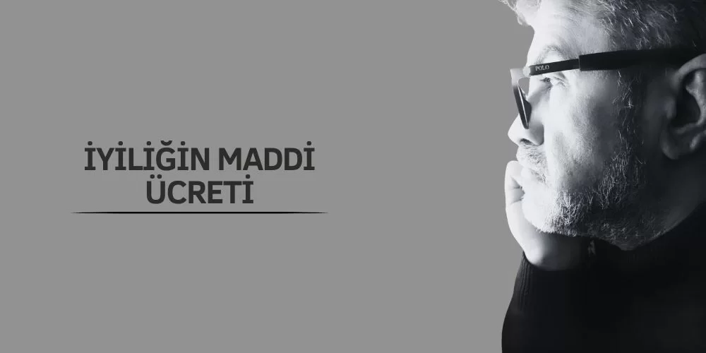 İYİLİĞİN MADDİ ÜCRETİ