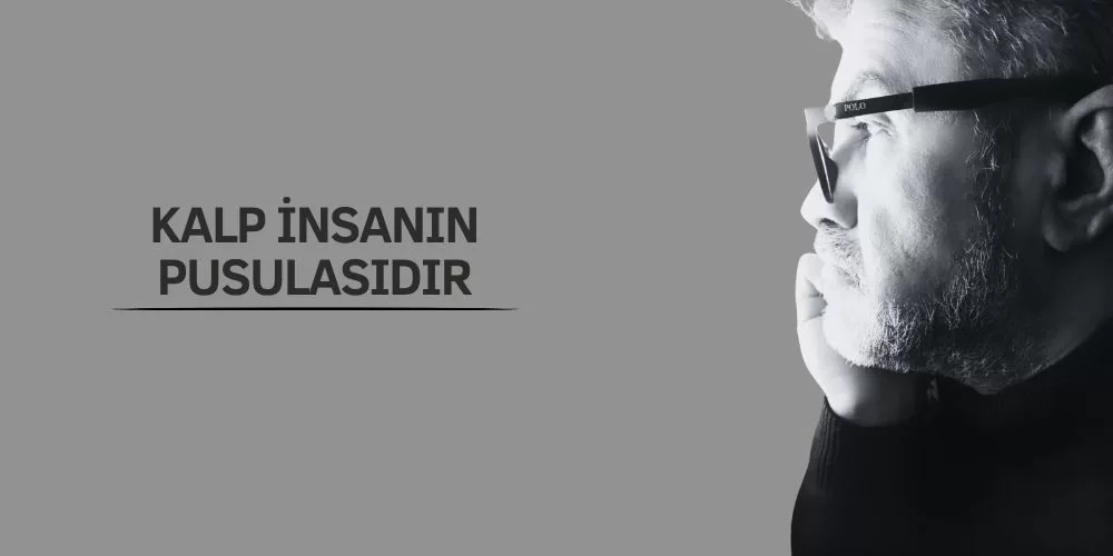 KALP İNSANIN PUSULASIDIR