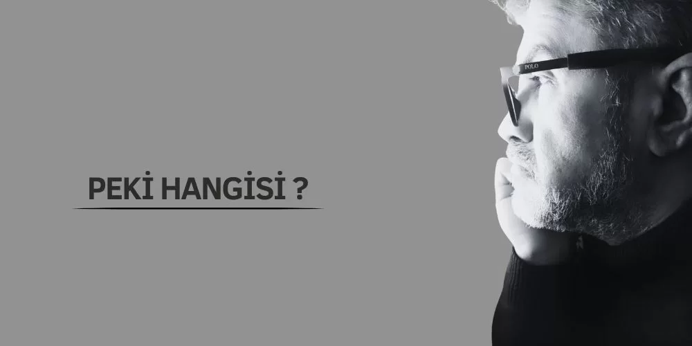 PEKİ HANGİSİ?