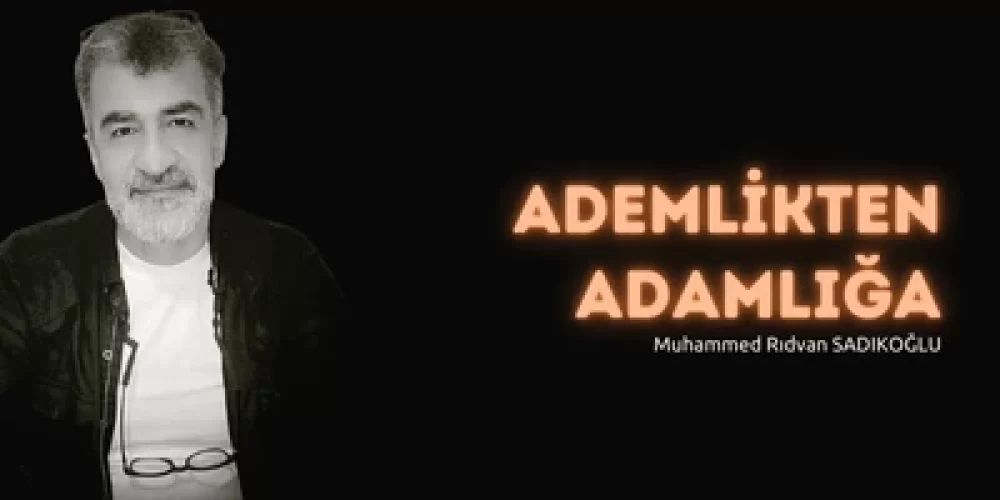 ADEMLİKTEN ADAMLIĞA