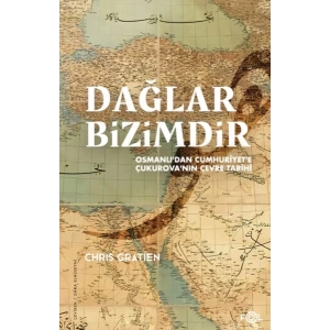 Dağlar Bizimdir –Osmanlı’dan Cumhuriyet’e Çukurova’nın Çevre Tarihi–