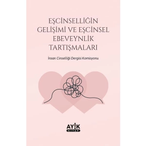 Eşcinselliğin Gelişimi ve Eşcinsel Ebeveynlik Tartışmaları
