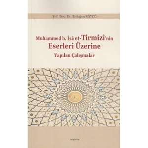 Muhammed b.İsa et-Tirmizinin Eserleri Üzerine Yapılan Çalışmalar